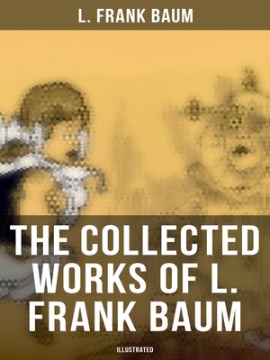 cover image of The Collected Works of L. Frank Baum (Illustrated)